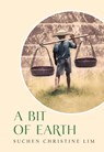 A Bit of Earth - Suchen Christine Lim - 9789815084443