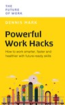 Powerful Work Hacks - Dennis Mark - 9789815113808