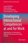 Developing Interactional Competences at and for Work - Laurent Filliettaz ; Evelyne Berger ; Anne-Sylvie Horlacher - 9789819200252