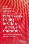Primary Science Learning for Children, Teachers, and Communities - Sarah Earle ; Christine Preston ; Helen Georgiou - 9789819505609