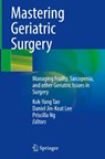 Mastering Geriatric Surgery - Kok-Yang Tan ; Daniel Jin-Keat Lee ; Priscilla Ng - 9789819506644