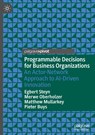 Programmable Decisions for Business Organizations - Egbert Steyn ; Merwe Oberholzer ; Matthew Mullarkey ; Pieter Buys - 9789819507238