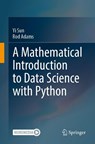 A Mathematical Introduction to Data Science with Python - Yi Sun ; Rod Adams - 9789819536672
