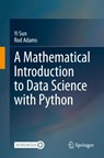 A Mathematical Introduction to Data Science with Python - Yi Sun ; Rod Adams - 9789819536672