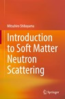 Introduction to Soft Matter Neutron Scattering - Mitsuhiro Shibayama - 9789819557783