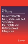 Cu-Interconnects, Glass, and AI-Assisted Simulation for Chiplets and Heterogeneous Integration - John Lau ; Kuo-Ning Chiang - 9789819568901