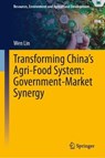 Transforming China’s Agri-Food System: Government-Market Synergy - Wen Lin - 9789819571505