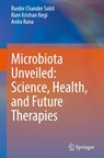 Microbiota Unveiled: Science, Health, and Future Therapies - Ranbir Chander Sobti ; Ram Krishan Negi ; Anita Rana - 9789819590308