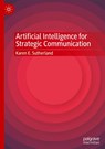 Artificial Intelligence for Strategic Communication - Karen E. Sutherland - 9789819625741