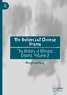 The Builders of Chinese Drama - Ronghua Wang - 9789819632039