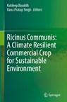 Ricinus Communis: A Climate Resilient Commercial Crop for Sustainable Environment - Kuldeep Bauddh ; Rana Pratap Singh - 9789819632237