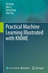 Practical Machine Learning Illustrated with KNIME - Yu Geng ; Qin Li ; Geng Yang ; Wan Qiu - 9789819739530