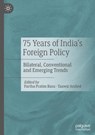 75 Years of India’s Foreign Policy - Partha Pratim Basu ; Tanwir Arshed - 9789819760534