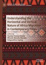 Understanding the Horizontal and Vertical Nature of Africa Migration in Contemporary Times - Stanley Osezua Ehiane ; Mfundo Mandla Masuku ; Kekgaoditse Suping - 9789819775958