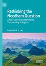 Rethinking the Needham Question - Raymond W. K. Lau - 9789819794713