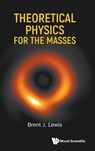 Theoretical Physics For The Masses - Brent J (Royal Military College Of Canada Lewis - 9789819800308
