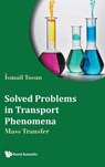 Solved Problems In Transport Phenomena: Mass Transfer - Ismail (Middle East Technical Univ Tosun - 9789819800919