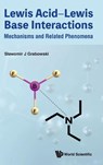 Lewis Acid-lewis Base Interactions: Mechanisms And Related Phenomena - Slawomir J (Ikerbasque - Basque Foundation For Science Grabowski - 9789819801435