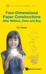 FOUR-DIMENSIONAL PAPER CONSTRUCTIONS MOBIUS, KLEIN & BOY - Eiji Ogasa - 9789819801794