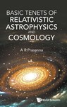 Basic Tenets Of Relativistic Astrophysics And Cosmology - A R (Physical Research Laboratory Prasanna - 9789819808458