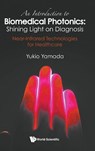 An Introduction To Biomedical Photonics: Shining Light On Diagnosis - Near-infrared Technologies For Healthcare - Yukio (The University Of Electro-communications Yamada - 9789819826315