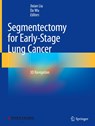 Segmentectomy for Early-Stage Lung Cancer - Da Wu ;  Jixian Liu - 9789819901425