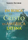 En busca de Cristo en America Latina - Samuel Escobar - 9789871355457