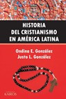 Historia del Cristianismo en America Latina - Ondina E Gonzalez ; Justo L Gonzalez - 9789871355501