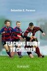 Teaching Rugby to Children - Sebastián E. Perasso - 9789871884988