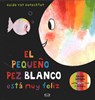 El Pequeno Pez Blanco Esta Muy Feliz/Little White Fish Is So Happy - Guido Van Genechten - 9789877474497