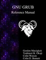 GNU GRUB Reference Manual - Yoshinori K. Okuji ; Colin Watson ; Colin D. Bennett - 9789888381845
