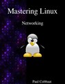 Mastering Linux - Networking - Paul Cobbaut - 9789888406210