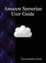 Amazon Sumerian User Guide - Documentation Team - 9789888408801