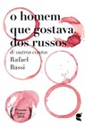 O homem que gostava dos russos - Rafael Bassi - 9789898938381