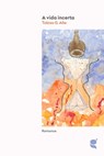 A vida incerta - Tobias G. Alte - 9789899069275