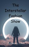 The Interstellar Fashion Show - Anthony Allen - 9789908013503