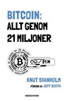 Bitcoin: Allt genom 21 miljoner - Knut Svanholm - 9789916723777