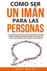 Como ser un iman para las personas - Marc Reklau - 9789918950867