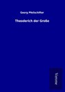 Theoderich der Große - Georg Pfeilschifter - 9789925020553