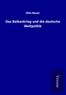 Das Balkankrieg und die deutsche Weltpolitik - Otto Bauer - 9789925031290