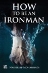 How to Be an Ironman - Nasser Al-Mohannadi - 9789927129056