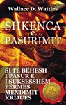 Shkenca e pasurimit - Wallace D Wattles - 9789928324207