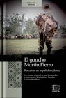 El gaucho Martín Fierro: resumen en español moderno - María de los Ángeles Linares Mendoza - 9789929724259