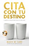 Cita Con Tu Destino: El amor de tu vida está más cerca de lo que crees - Magie de Cano - 9789929750951