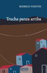 Trucha panza arriba - Rodrigo Fuentes - 9789929812789