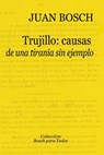 Trujillo: causas de una tiranía sin ejemplo - Fundación Juan Bosch - 9789945587012