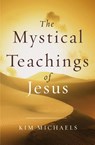 The Mystical Teachings of Jesus - Kim Michaels - 9789949518227