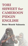 Tori Shweet for Cameroon Pidgin English - Peter Wuteh Vakunta - 9789956762316