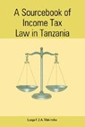 A Sourcebook of Income Tax Law in Tanzan - F. D. a. Makinyika Luoga ; Luoga Makiniyika ; Luoga Makinyika - 9789976603231