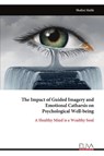 The Impact of Guided Imagery and Emotional Catharsis on Psychological Well-being - Shalini Malik - 9789999317658